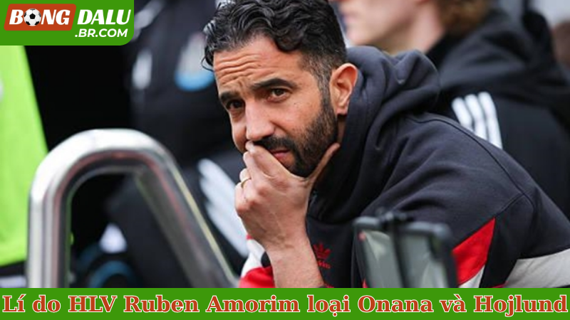 Lí do HLV Ruben Amorim loại&nbsp; Onana và Hojlund